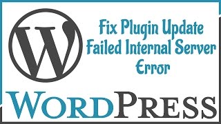 Wordpress Fix Plugin Update Failed Internal Server Error