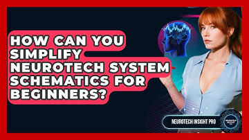 How Can You Simplify Neurotech System Schematics For Beginners? - Neurotech Insight Pro