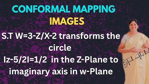 CONFORMAL MAPPING -S.T w=3-Z/X-2 transforms IZ-5/2 I=1/2 in the imaginary axis in w-Plane