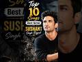 Top 10 Songs of Sushant Singh Rajput | Best Actor