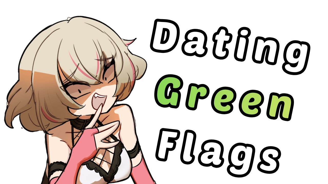 Dating Green Flags (A Deep Dive for love)