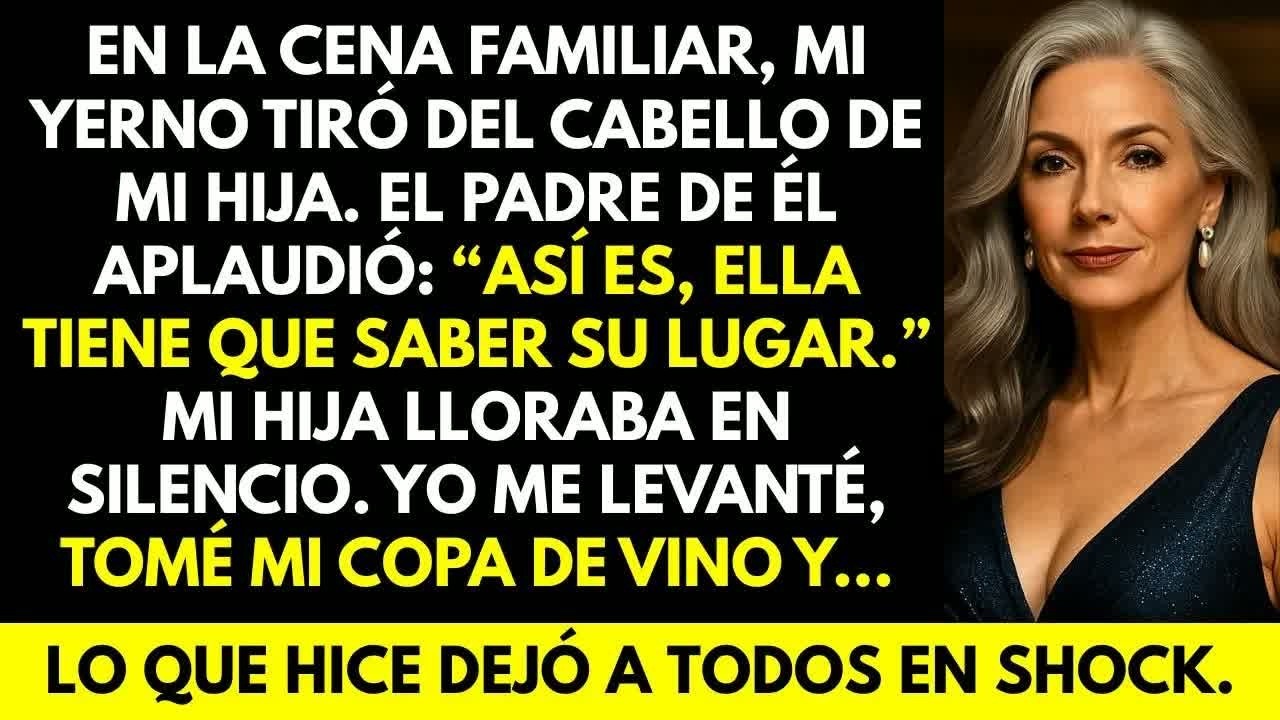 Mi yerno jaló del cabello a mi hija en la cena  Tomé la copa de vino y… todos quedaron en shock
