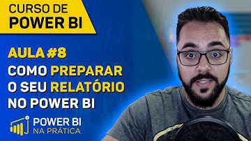 [CURSO DE POWER BI] AULA #8 - COMO PREPARAR SEU RELATÓRIO NO POWER BI - MARCELO LEITE