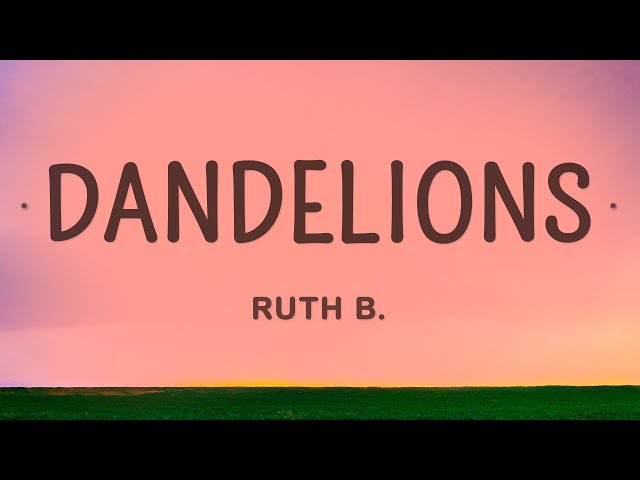 Ruth B. - Dandelions (Lyrics) class=