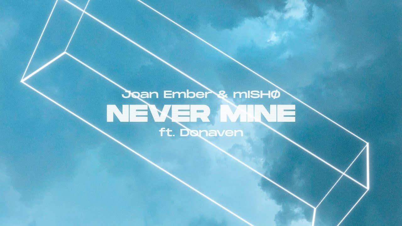 Watch MISHØ X Joan Ember X Donaven - Never Mine - (Lyric Video) on YouTube Watch MISHØ X Joan Ember X Donaven - Never Mine - (Lyric Video) on YouTube