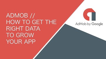 AdMob // How to get the right data to grow your app