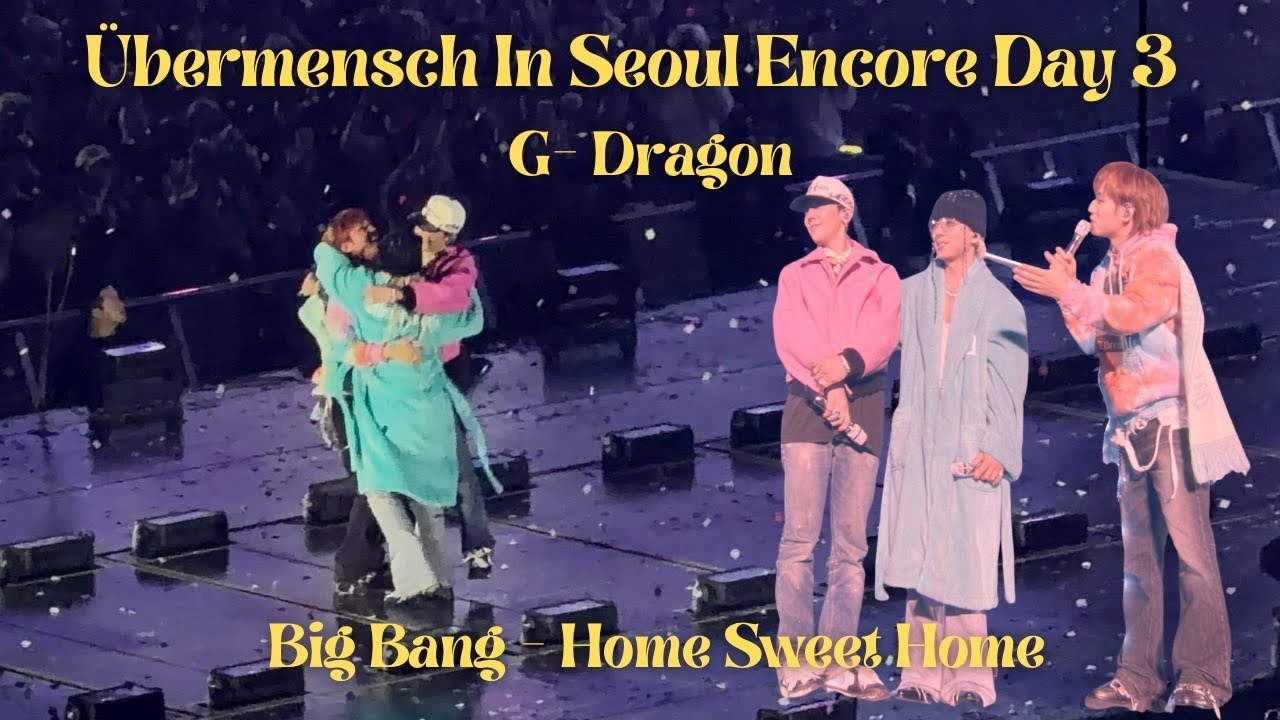 20251412 G-DRAGON feat Taeyang, Daesung - HOME SWEET HOME (ÜBERMENSCH Seoul Encore Day3)