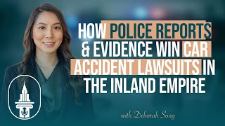 How Police Reports & Evidence Win Car Accident Lawsuits in the Inland Empire