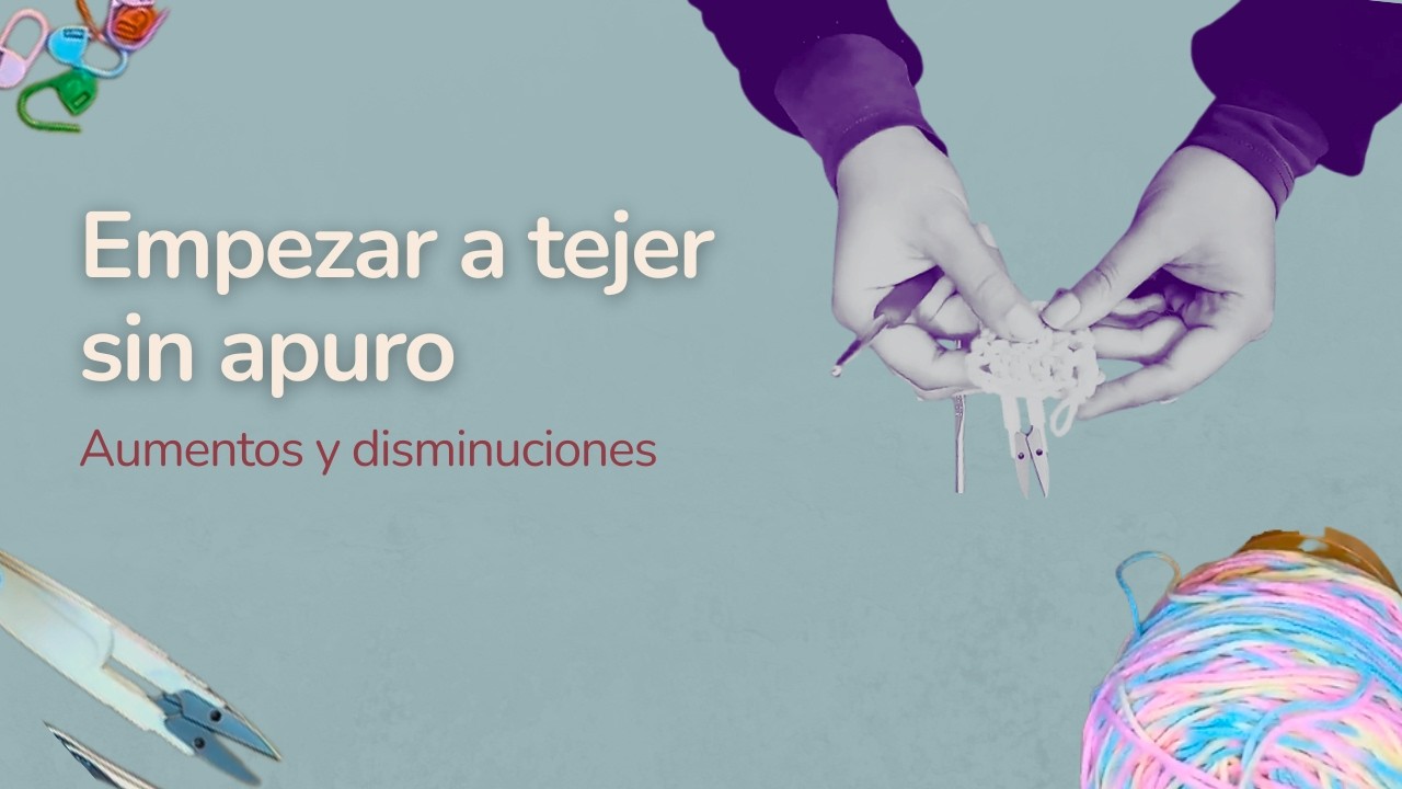 Empezar a tejer sin apuro | Aumento y disminuciones