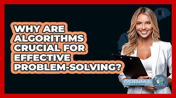 Why Are Algorithms Crucial For Effective Problem-solving? - Psychological Clarity