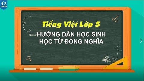 [TIẾNG VIỆT 5] | HƯỚNG DẪN HỌC SINH HỌC TỪ ĐỒNG NGHĨA | CÔ TRẦN THU HOA | HOCMAI