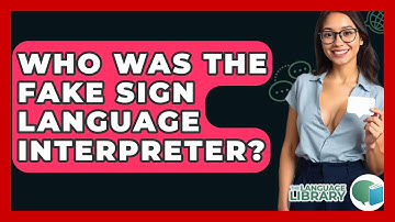 Who Was The Fake Sign Language Interpreter? - The Language Library