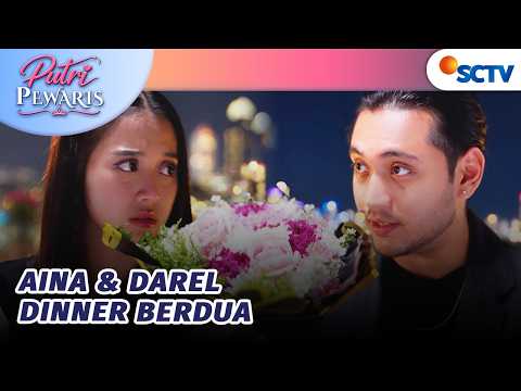 Dinner Romantis! Aina Dapat Bunga Dari Darel? | Putri Pewaris - Episode 12