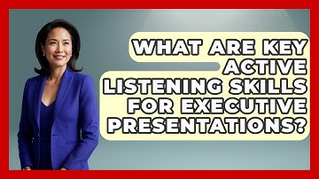 What Are Key Active Listening Skills For Executive Presentations? - Etiquette for Executives