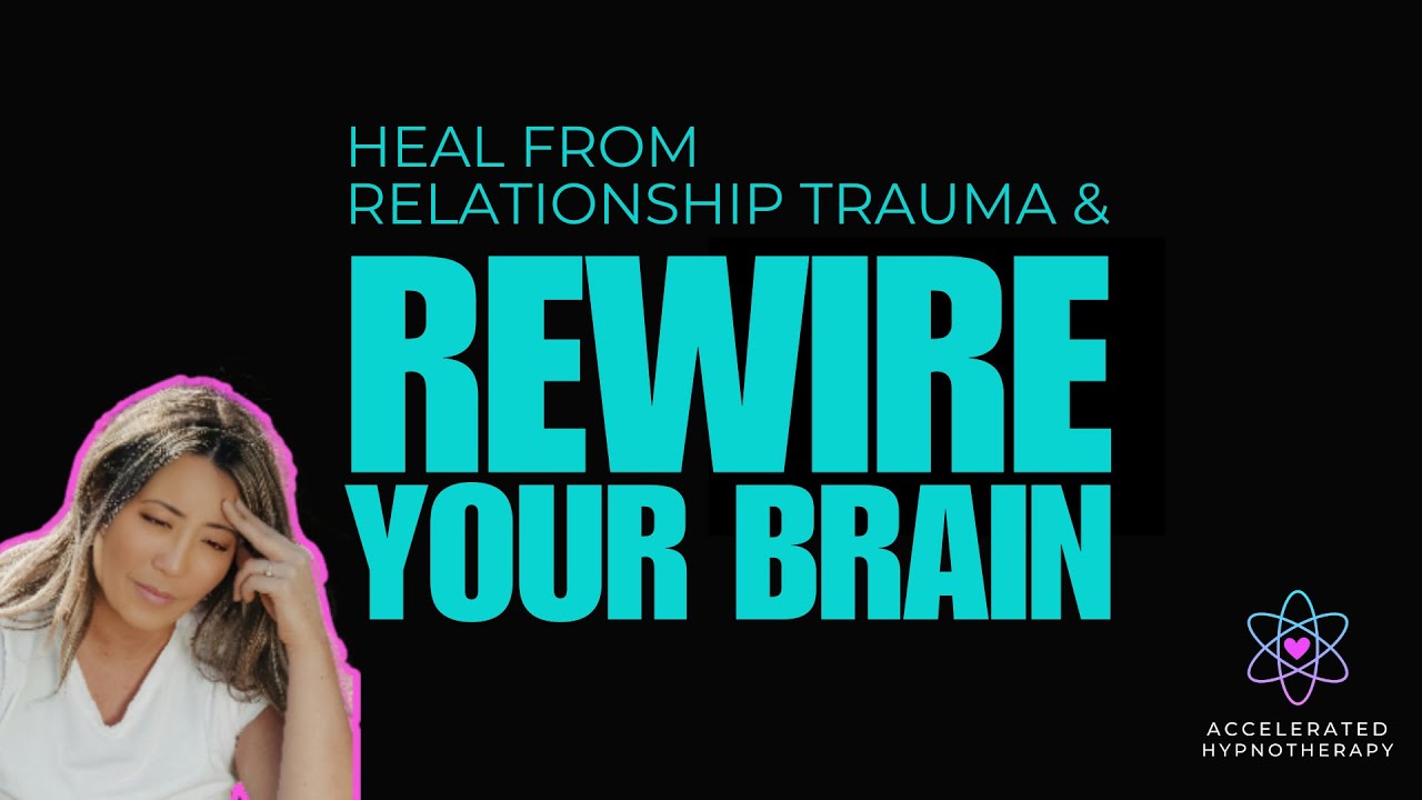 Heal From RELATIONSHIP Trauma And Rewire Your Brain Now - YouTube
