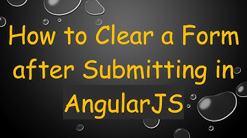 How to Clear a Form after Submitting in AngularJS