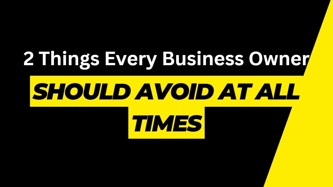 Two Things Every Business Owner Should Avoid - YouTube