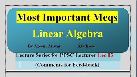 Lec 03-Most important MCQS of Linear Algebra ||PPSC lecturer Math|| Golden MCQS of linear algebra