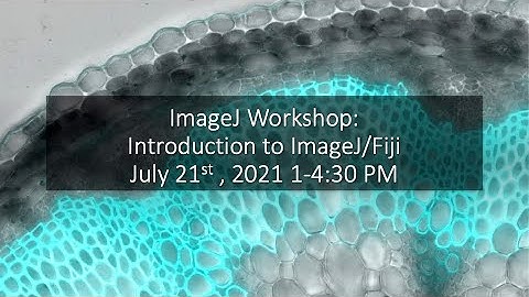 ImageJ Workshop Part 2: Introduction to ImageJ.