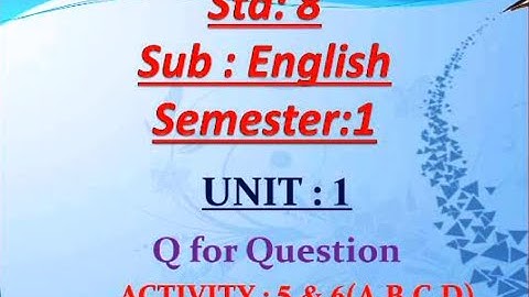 STD 8/ENGLISH/SEM 1/UNIT 1/ACTIVITY 5 TO 6