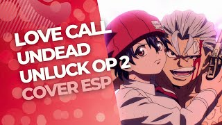 Undead Unluck OP 2 - Love Call (Spanish cover) / Amanda Serey