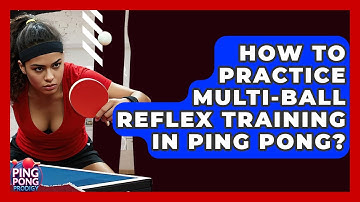 How To Practice Multi-ball Reflex Training In Ping Pong? - Ping Pong Prodigy