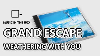 Grand Escape - Weathering With You (Tenki no Ko) (Music box version)