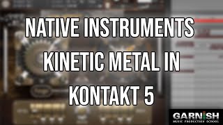 Native Instruments KINETIC METAL in Kontakt 5 | Garnish Music Production School Prod Cast Native Instruments KINETIC METAL in Kontakt 5 | Garnish Music Production School Prod Cast