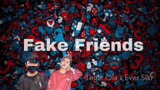 FAKE FRIENDS - TEGAR OLA X EVER SLKR