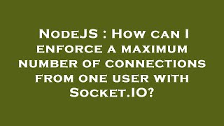 NodeJS : How can I enforce a maximum number of connections from one user with Socket.IO