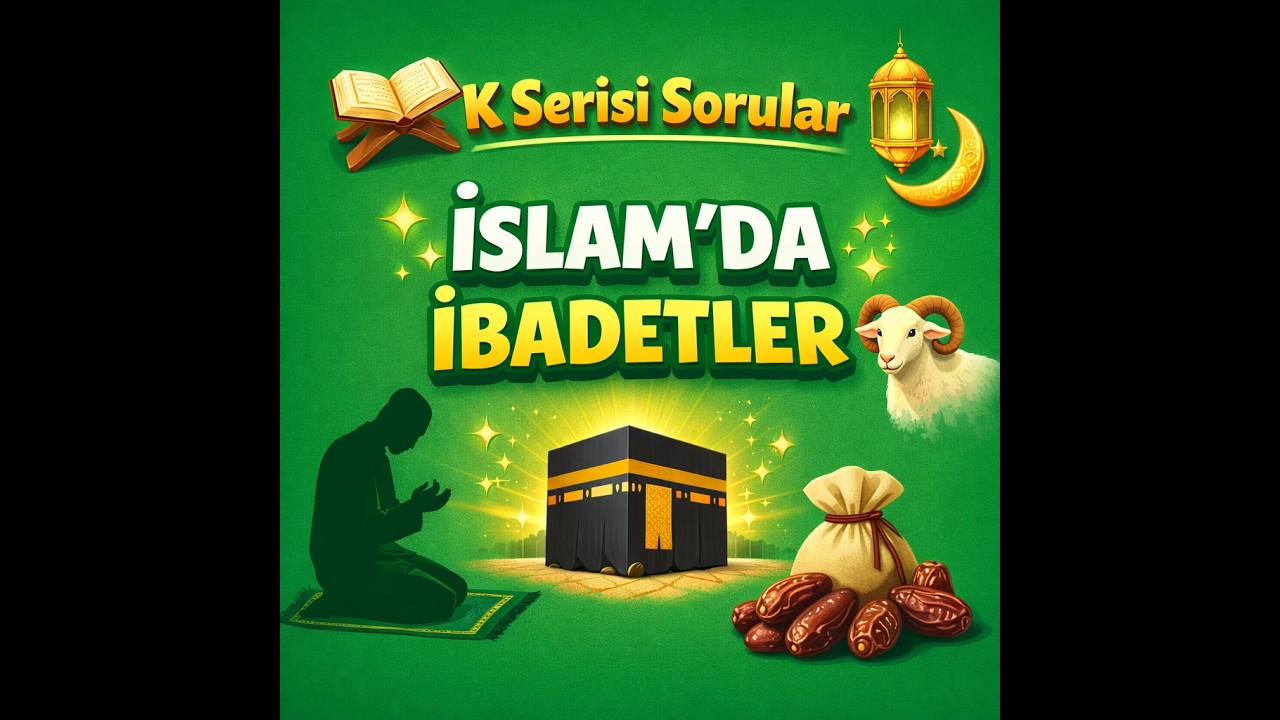 İslam'da İbadetler K Serisi Sorular #Allah #ibadet #namaz #zekat #hac #oruç #farz #vacip #sünnet
