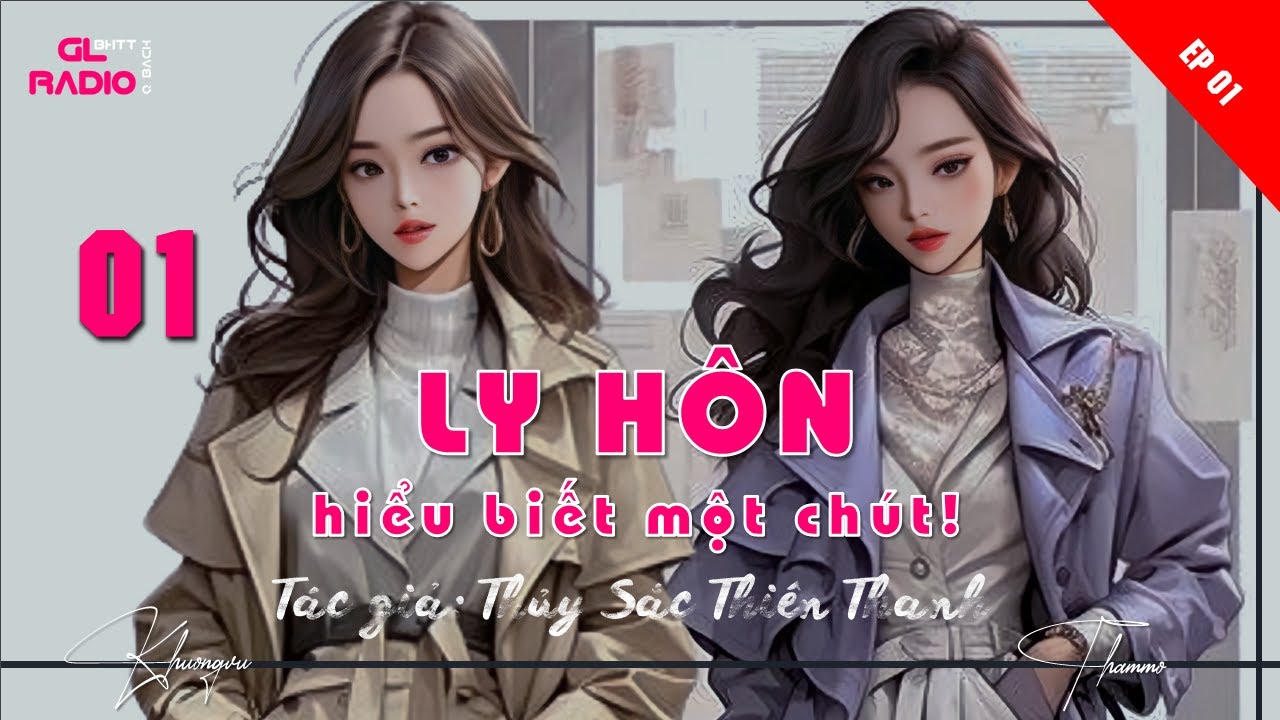 EP.01 - Ly Hôn Hiểu Biết Một Chút - Thủy Sắc Thiên Thanh - [Bách Hợp - Ngọt - Sủng]