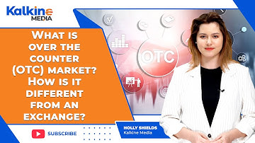 What is over the counter (OTC) market? How is it different from an exchange?