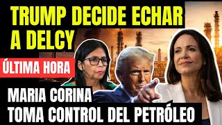 🔴 ¡ÚLTIMA HORA! TRUMP DECIDE ECHAR A DELCY | MARÍA CORINA TOMA CONTROL DEL PETRÓLEO VENEZOLANO