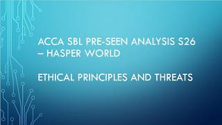 ACCA SBL preseen analysis Sep 2026 - Hasper World - Ethical Principles and Threats