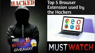 TOP 5 BROWSER EXTENSION USED BY THE HACKERS + FREE NETFLIX GIVEAWAY