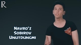 Navro'z Sobirov - Unutdungmi | Навруз Собиров - Унутдунгми