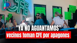 Enough with the POWER OUTAGES!: Residents of Villa Juárez in Sonora take over CFE offices