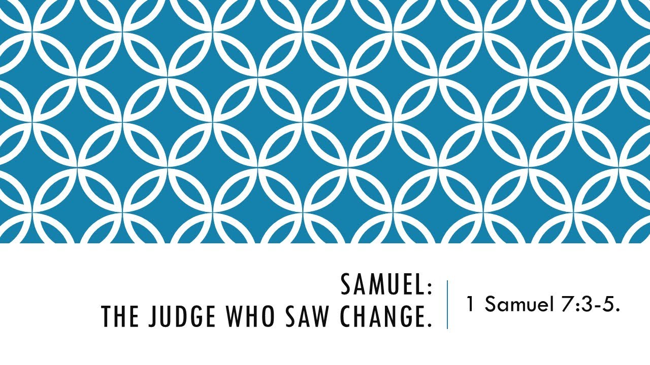 Sunday Evening Sermon: January 25. Samuel: The Judge Who Saw Change.