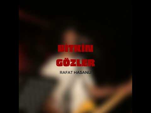 Rafat Hasanlı - Bitkin Gözler