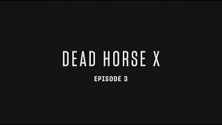 Dead Horse X - Episode 3 (Clayton Stevens)