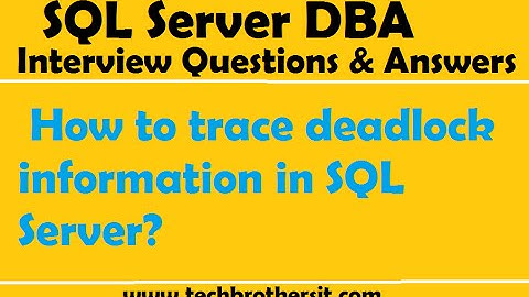 SQL Server Interview Questions & Answers | How to trace deadlock information in SQL Server