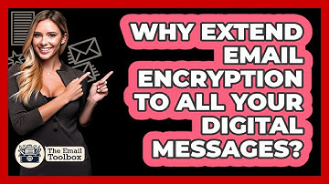 Why Extend Email Encryption To All Your Digital Messages? - TheEmailToolbox.com