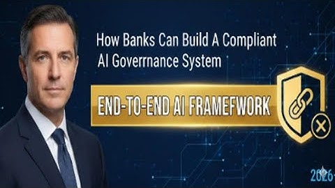 How Banks Can Build a Compliant AI Governance System: End-to-End Regulatory Framework for 2026+