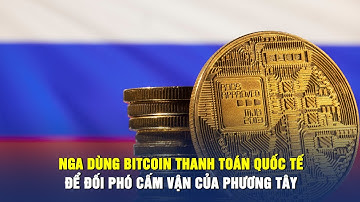 Nga dùng bitcoin thanh toán quốc tế để đối phó cấm vận của phương Tây