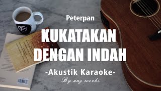 Kukatakan Dengan Indah - Peterpan ( Akustik Karaoke )