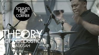 Theory of Discoustic - Alkisah | Sounds From The Corner Live #39