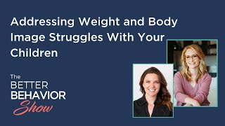 Addressing Weight and Body Image Struggles With Your Children