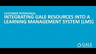 Customer Testimonial – Integrating Gale Resources into a LMS