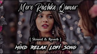 Mere Raske Qamar _🥺 | viral lofi song | Rashke qamar slowed and reverb ||